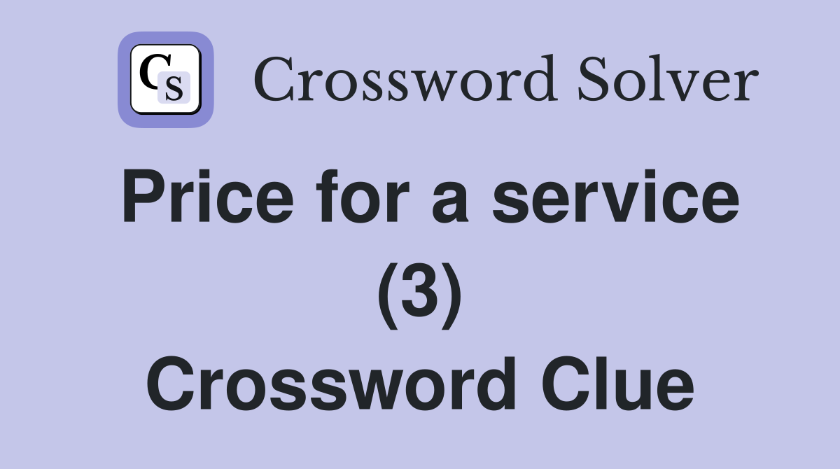 Price for a service (3) Crossword Clue Answers Crossword Solver